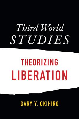 Third World Studies: Theorizing Liberation Image for Third World Studies: Theorizing Liberation