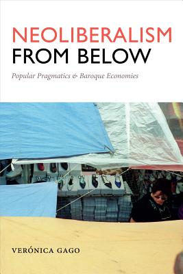 Neoliberalism from Below: Popular Pragmatics and Baroque Economies (Radical Amricas)
