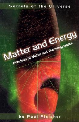 Matter and Energy: Principles of Matter and Thermodynamics (Secrets of the Universe)