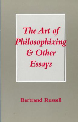 The Art of Philosophizing: and Other Essays