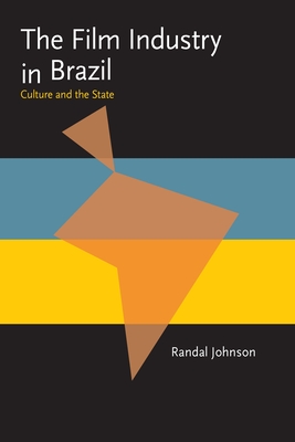 The Film Industry in Brazil: Culture and the State (Pitt Latin American Series, 349)