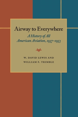 Airway to Everywhere A History of all American Aviation, 1937-1953.