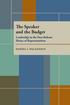 The Speaker and the Budget: Leadership in the Post-Reform House of Representatives (Pitt Series in Policy and Institutional Studies)