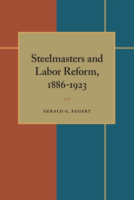 Steelmasters and Labor Reform, 1886-1923