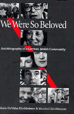 We Were So Beloved: Autobiography of a German Jewish Community