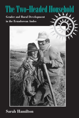 The Two-Headed Household: Gender and Rural Development in the Ecuadorean Andes (Pitt Latin American Series)