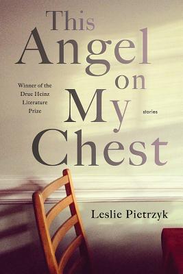 This Angel on My Chest (Pitt Drue Heinz Lit Prize)