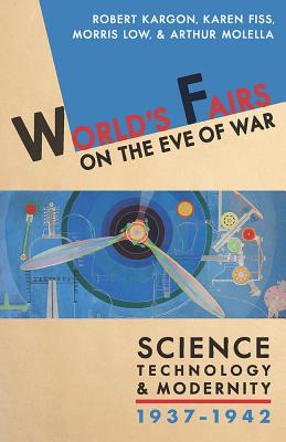World's Fairs on the Eve of War: Science, Technology, and Modernity, 19371942