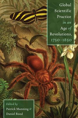 Image for Global Scientific Practice in an Age of Revolutions, 1750-1850 Global Scientific Practice in an Age of Revolutions, 1750-1850