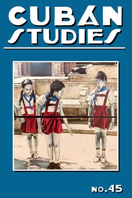 Cuban Studies 45 (Pittsburgh Cuban Studies)