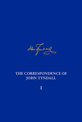 The Correspondence of John Tyndall, Volume I: The Correspondence, May 1840August 1843