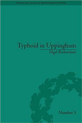 Typhoid in Uppingham: Analysis of a Victorian Town and School in Crisis, 18751877 (Sci & Culture in the Nineteenth Century)