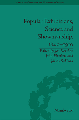 Popular Exhibitions, Science and Showmanship, 1840-1910 (Sci & Culture in the Nineteenth Century)
