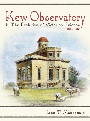 Kew Observatory and the Evolution of Victorian Science, 18401910 (Sci & Culture in the Nineteenth Century)