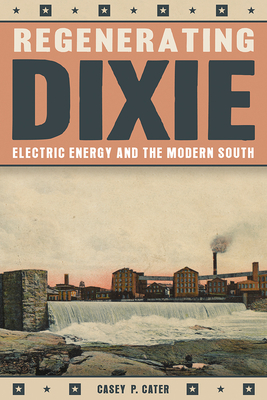 Regenerating Dixie: Electric Energy and the Modern South (Pittsburgh Hist Urban Environ)