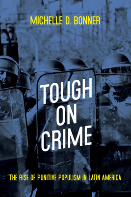Tough on Crime: The Rise of Punitive Populism in Latin America (Pitt Latin American Series)