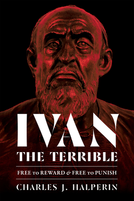 Image for Ivan the Terrible: Free to Reward and Free to Punish (Russian and East European Studies) Ivan the Terrible: Free to Reward and Free to Punish (Russian and East European Studies)