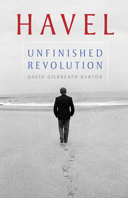 Havel: Unfinished Revolution (Russian and East European Studies)