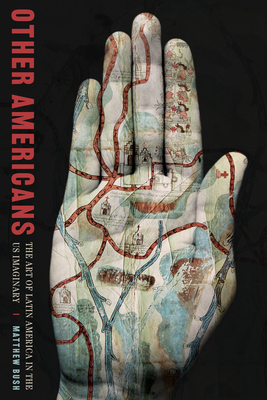 Other Americans: The Art of Latin America in the US Imaginary (Pitt Illuminations)