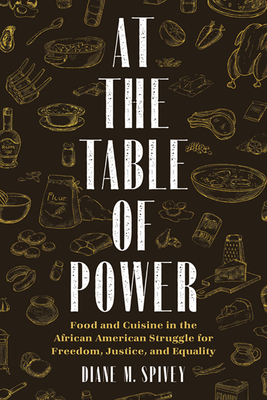 At the Table of Power: Food and Cuisine in the African American Struggle for Freedom, Justice, and Equality