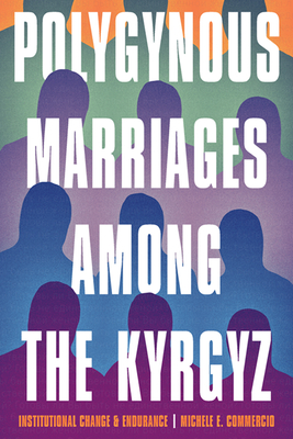 Polygynous Marriages among the Kyrgyz: Institutional Change and Endurance (Central Eurasia in Context)