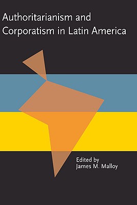 Authoritarianism and Corporatism in Latin America (Pitt Latin American Series)