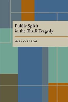 Public Spirit in the Thrift Tragedy (Pitt Series in Policy and Institutional Studies)