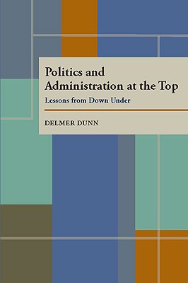 Image for Politics and Administration at the Top: Lessons from Down Under (Pitt Series in Policy and Institutional Studies)