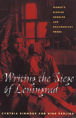 Writing The Siege Of Leningrad: Women's Diaries, Memoirs, and Documentary Prose (Pitt Series in Russian and East European Studies)