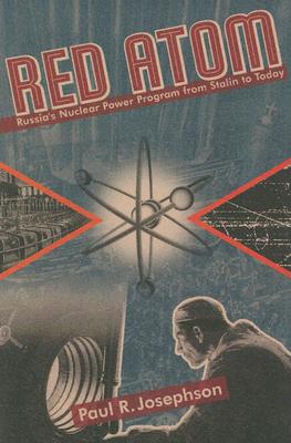 Red Atom: Russias Nuclear Power Program From Stalin To Today (Russian and East European Studies)