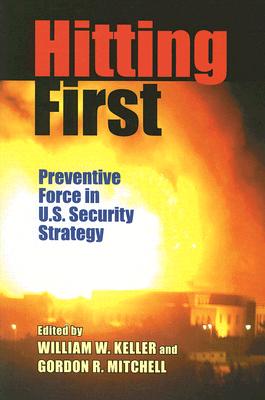 Hitting First: Preventive Force in U.S. Security Strategy (The Security Continuum)