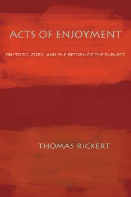 Acts of Enjoyment: Rhetoric, Zizek, and the Return of the Subject (Composition, Literacy, and Culture)