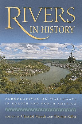 Rivers in History: Perspectives on Waterways in Europe and North America (History of the Urban Environment, 66)
