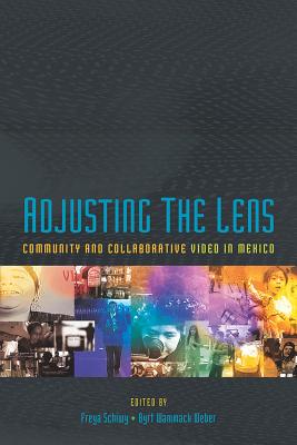 Adjusting the Lens: Community and Collaborative Video in Mexico (Pitt Illuminations)