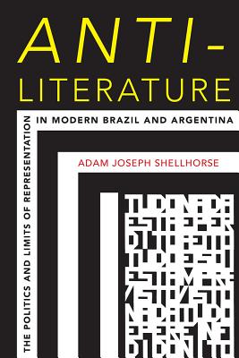 Anti-Literature: The Politics and Limits of Representation in Modern Brazil and Argentina (Pitt Illuminations)
