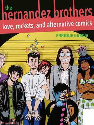 The Hernandez Brothers: Love, Rockets, and Alternative Comics (Latinx and Latin American Profiles)