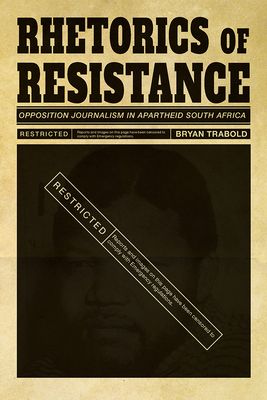 Rhetorics of Resistance: Opposition Journalism in Apartheid South Africa (Composition, Literacy, and Culture)