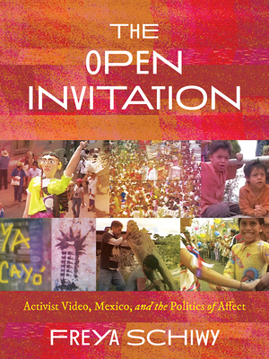 The Open Invitation: Activist Video, Mexico, and the Politics of Affect (Pitt Illuminations)