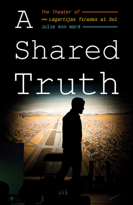 A Shared Truth: The Theater of Lagartijas Tiradas al Sol (Latinx and Latin American Profiles)