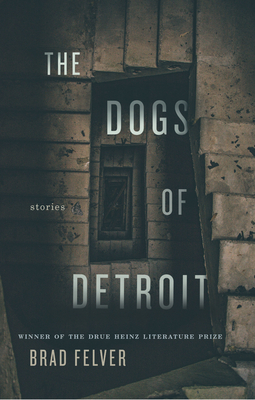 The Dogs of Detroit: Stories (Pitt Drue Heinz Lit Prize)