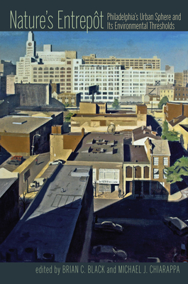 Nature's Entrepot: Philadelphia's Urban Sphere and Its Environmental Thresholds (Pittsburgh Hist Urban Environ)