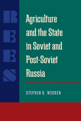 Agriculture and the State in Soviet and Post-soviet Russia (Russian and East European Studies)