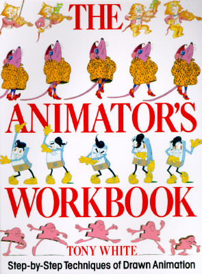 The Animator's Workbook: Step-By-Step Techniques of Drawn Animation