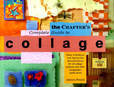 The Crafter's Complete Guide to Collage