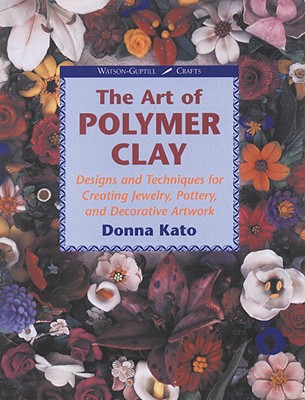 The Art of Polymer Clay: Designs and Techniques for Making Jewelry, Pottery, and Decorative Artwork