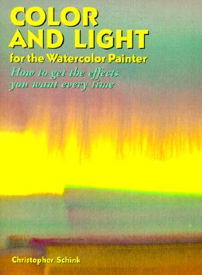 Color and Light for the Watercolor Painter: How to Get the Effects You Want Every Time