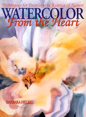 Watercolor from the Heart: Techniques for Painting the Essence of Nature