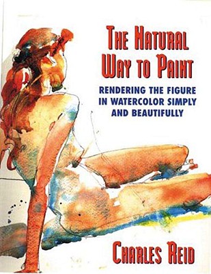 The Natural Way to Paint Rendering the Figure in Watercolor Simply and Beautifully