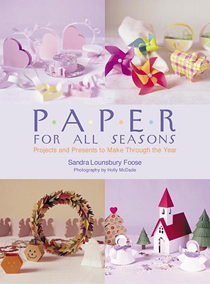 Paper for All Seasons: Projects and Presents to Make Through the Year