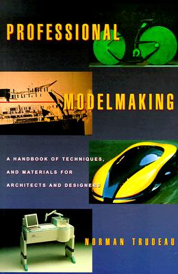 Professional Modelmaking: A Handbook of Techniques and Materials for Architects and Designers